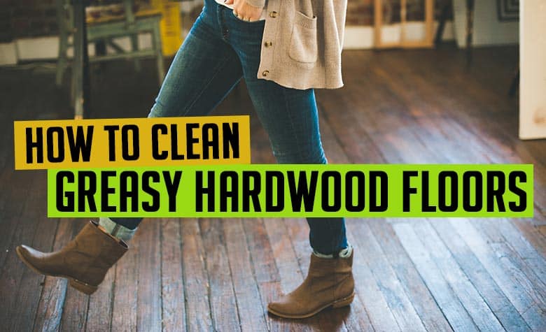 Hoe vette hardhouten vloeren schoonmaken